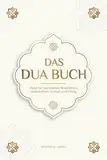 Das Dua Buch für ein Leben im Einklang mit dem Islam: Authentische Bitt- und Dankgebete für alle Lebenslagen - Duas für spirituelles Wachstum, ... Bücher) (Islamische Bücher - Islam Way)