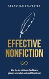 Effective Nonfiction: Wie du ein zeitloses Sachbuch planst, schreibst und veröffentlichst - Die Schatzkarte zum eigenen Buch