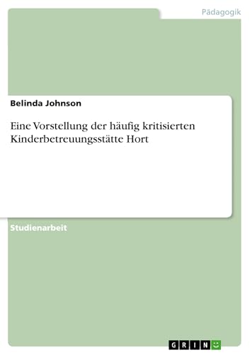 Eine Vorstellung der häufig kritisierten Kinderbetreuungsstätte Hort