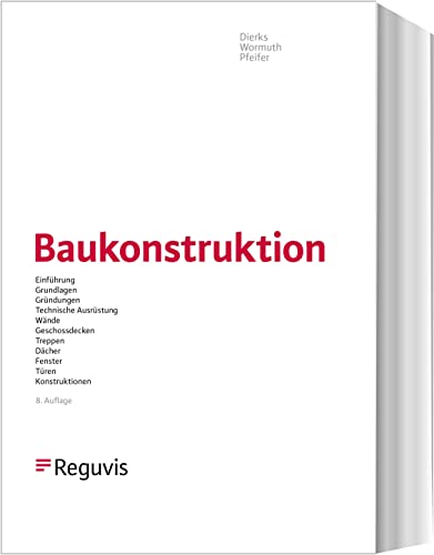 Baukonstruktion: Einführung, Grundlagen, Gründungen, Technische Ausrüstung, Wände, Geschossdecken, Treppen, Dächer, Fenster, Türen, Konstruktionsatlas