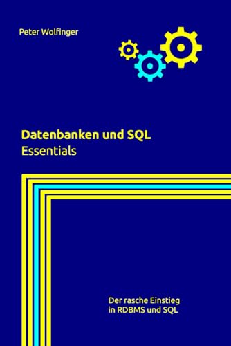 Datenbanken und SQL: Essentials (Grundlagen der Informatik in Ausbildung, Studium und Beruf)