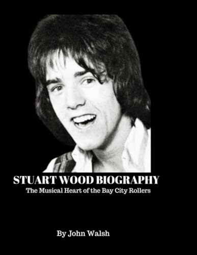Stuart Wood Biography: The Musical Heart of the Bay City Rollers