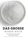 Das große Borax Buch- Schnell und einfach erklärt - Heile deinen Körper: NEU