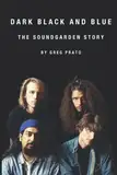 Dark Black and Blue: The Soundgarden Story