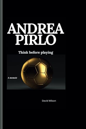 Andrea pirlo: Think before playing A memoir