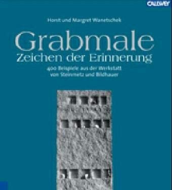 Grabmale - Zeichen der Erinnerung: Über 400 Beispiele aus der Werkstatt von Steinmetz und Steinbildhauer