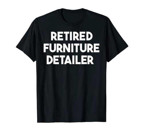 Möbelhändler im Ruhestand T-Shirt