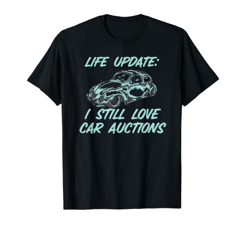 Life Update, ich liebe immer noch Autoauktionen T-Shirt