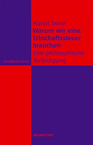 Warum wir eine Erbschaftssteuer brauchen: Eine philosophische Verteidigung (Ideen & Argumente)