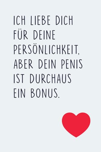 Valentinstag Geschenk für ihn: "ICH LIEBE DICH FÜR DEINE PERSÖNLICHKEIT, ABER DEIN PENIS IST DURCHAUS EIN BONUS.": Humorvolles Valentinstagsgeschenk ... ideal für Paare mit Sinn für Humor, Liebe