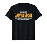 Ich Bin Die Bauaufsicht Hausbau Richtfest Bauherr T-Shirt