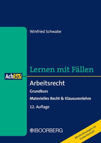 Arbeitsrecht: Grundkurs - Materielles Recht & Klausurenlehre, Lernen mit Fällen (AchSo!)