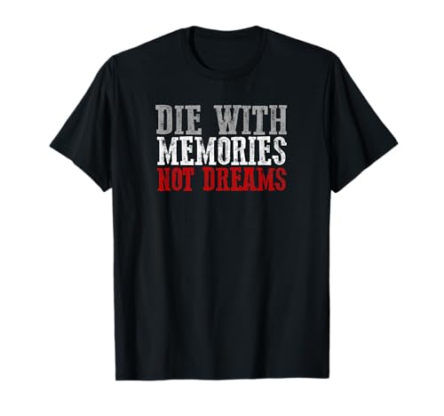 STIRB NICHT MIT TRÄUMEN, STERBE MIT ERINNERUNGEN T-Shirt