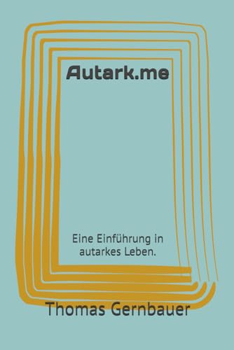 Autark.me: Eine Einführung in autarkes Leben.