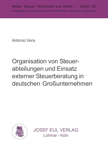Organisation von Steuerabteilungen und Einsatz externer Steuerberatung in deutschen Großunternehmen: Eine empirische Analyse