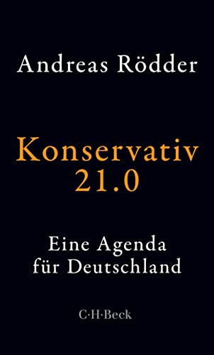 Konservativ 21.0: Eine Agenda für Deutschland (Beck Paperback 6344)