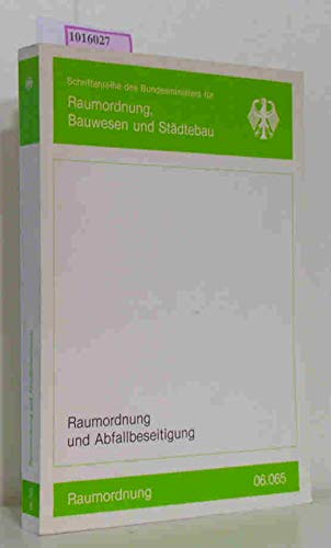 Raumordnung und Abfallbeseitigung. Empirische Untersuchung zu Standortwahl und -durchsetzung von Abfallbeseitungsanlagen. ( = Raumordnung 06. 065) .