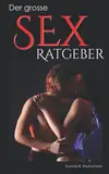 DER GROSSE SEX RATGEBER: 20 bedeutsame Aspekte für eine gesunde Sexualität
