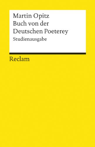 Buch von der Deutschen Poeterey (1624). Studienausgabe: Opitz, Martin – Deutsch-Lektüre, Deutsche Klassiker der Literatur – 18214 (Reclams Universal-Bibliothek)