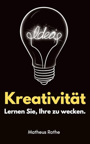 Kreativität: Lernen Sie, Ihre zu wecken.