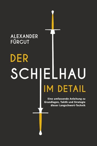 Der Schielhau im Detail: Eine umfassende Anleitung zu Grundlagen, Taktik und Strategie dieser Langschwert-Technik
