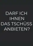 Darf ich Ihnen das Tschüss anbieten?: Tagebuch A4 100 Seiten