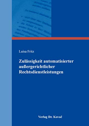 Zulässigkeit automatisierter außergerichtlicher Rechtsdienstleistungen (Schriften zum Berufsrecht)