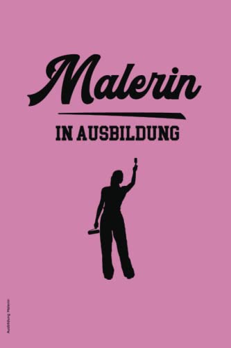 Ausbildung Malerin: Liniertes Notizbuch Azubi für Ausbildungszeit ein tolles Geschenk für Maler Lehrling die Geschenkidee für Auszubildende ein nützliches Zubehör für die Malerei Arbeit