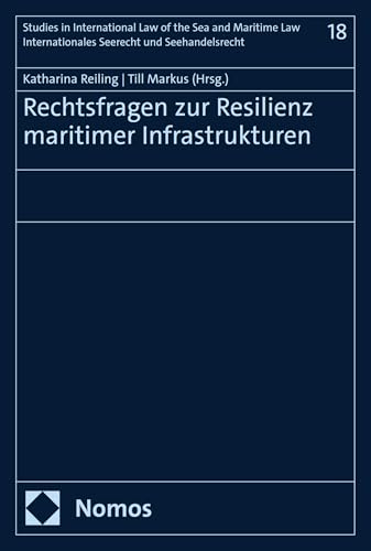 Rechtsfragen zur Resilienz maritimer Infrastrukturen (Studies in International Law of the Sea and Maritime Law – Internationales Seerecht und Seehandelsrecht 18)