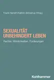 Sexualität unbehindert leben: Rechte, Wirklichkeiten, Forderungen