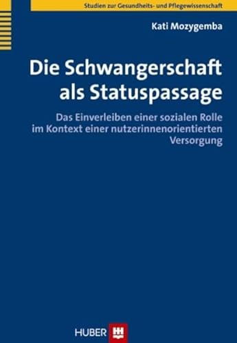 Die Schwangerschaft als Statuspassage: Das Einverleiben einer sozialen Rolle im Kontext einer nutzerinnenorientierten Versorgung