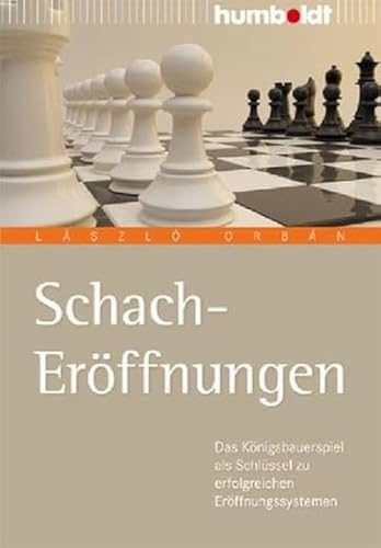 Schach-Eröffnungen: Das Königsbauerspiel als Schlüssel zu erfolgreichen Eröffnungssystemen: Der einfache Weg zu erfolgreichen Eröffnungssystemen (humboldt - Freizeit & Hobby)