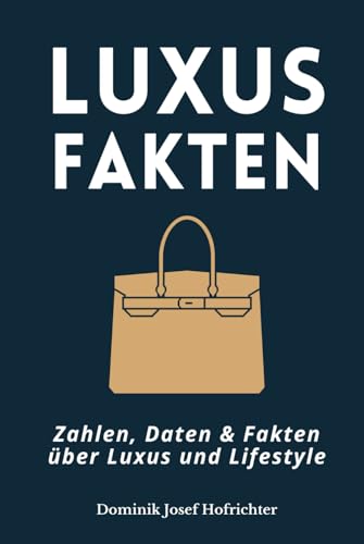 Luxus Fakten - Zahlen, Daten & Fakten über Luxus und Lifestyle: Spannende Infos über Autos, Uhren, Mode und mehr