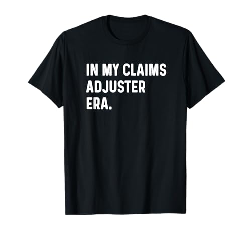 In My Claims Adjuster Era - Versicherungsagentur T-Shirt