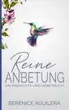 Reine Anbetung: Ein Andachts und Gebetbuch (Christliches Gebetbuch)