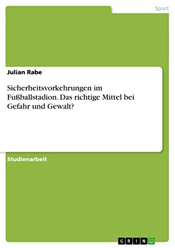 Sicherheitsvorkehrungen im Fußballstadion. Das richtige Mittel bei Gefahr und Gewalt?