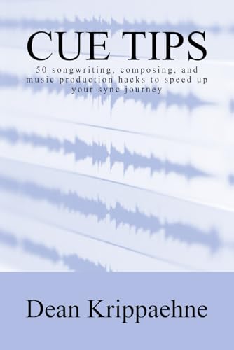 Cue Tips: 50 songwriting, composing, and music production hacks to speed up your sync journey