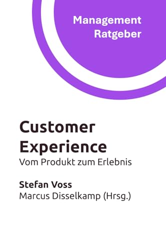 Customer Experience: Vom Produkt zum Erlebnis (Management Ratgeber)