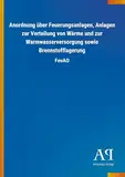 Anordnung über Feuerungsanlagen, Anlagen zur Verteilung von Wärme und zur Warmwasserversorgung sowie Brennstofflagerung: FeuAO
