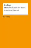 Handbüchlein der Moral. Griechisch/Deutsch: Epiktet – Originalversion mit deutscher Übersetzung (Reclams Universal-Bibliothek)