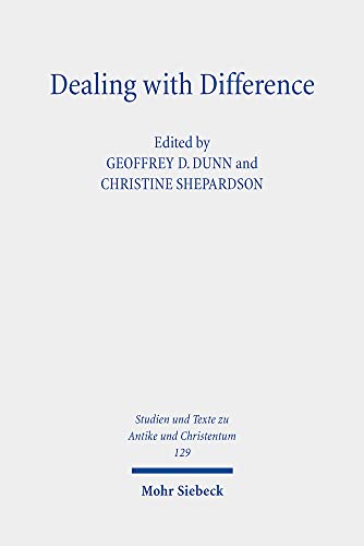 Dealing with Difference: Christian Patterns of Response to Religious Rivalry in Late Antiquity and Beyond (Studien und Texte zu Antike und Christentum ... in Antiquity and Christianity, Band 129)