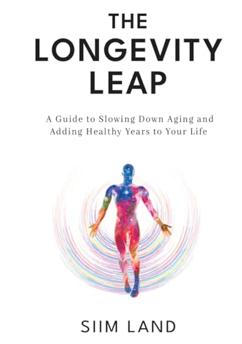 The Longevity Leap: A Guide to Slowing Down Biological Aging and Adding Healthy Years to Your Life