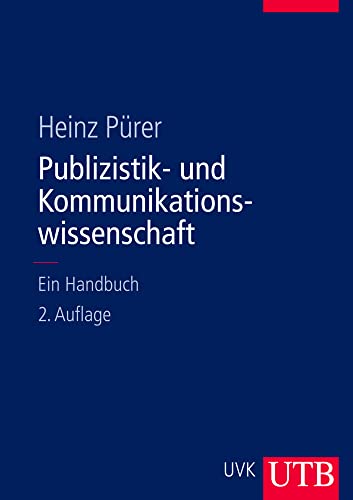 Publizistik- und Kommunikationswissenschaft: Ein Handbuch.: Unter Mitarbeit von Philip Baugut, Helena Bilandzic, Wolfgang Eichhorn, Andreas Fahr, ... Wimmer, Susanne Wolf und Thomas Zerback