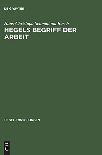 Hegels Begriff der Arbeit: Diss. (Hegel-Forschungen)