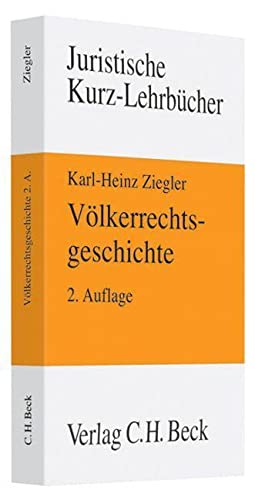 Völkerrechtsgeschichte: Ein Studienbuch (Kurzlehrbücher für das Juristische Studium)