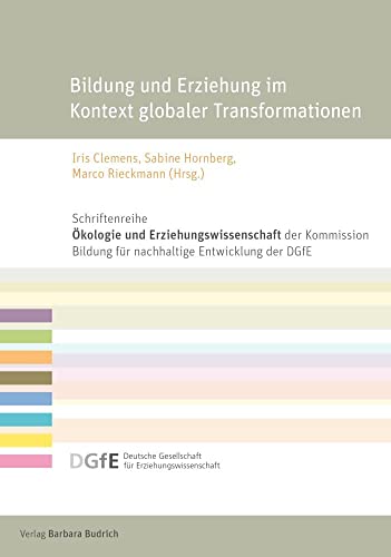 Bildung und Erziehung im Kontext globaler Transformationen (Schriftenreihe "Ökologie und Erziehungswissenschaft" der Kommission Bildung für ... für Erziehungswissenschaft (DGfE))