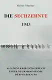 Die Sechzehnte 1943: Aus dem Kriegstagebuch einer Sturmkompanie der Waffen-SS (Deutsche Soldaten-Biografien)