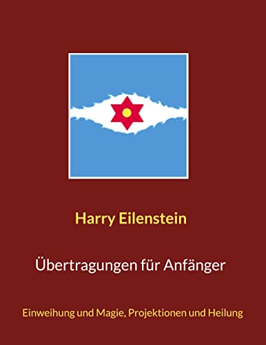 Übertragungen für Anfänger: Einweihung und Magie, Projektionen und Heilung