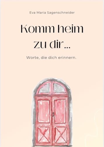 Komm heim zu dir...: Worte, um zu Heilen, Loszulassen und zu sich selbst zurück zu finden.