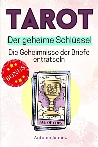 Tarot, Der geheime Schlüssel: Die Geheimnisse der Briefe enträtseln (persönlichkeitsstörungen, Esoterik, Medialität, Numerologie, Tarotkarten lesen, Band 1)